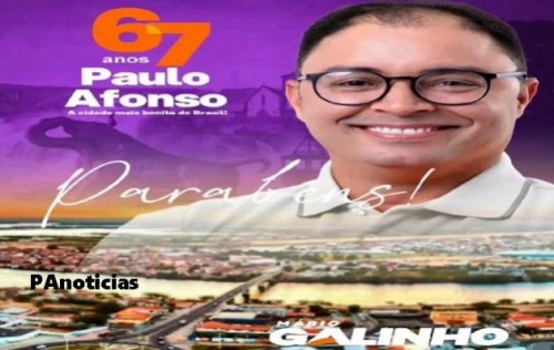 [Mensagem do prefeito Mário Galinho em celebração aos 67 anos de emancipação de Paulo Afonso]